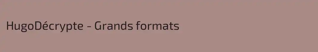 HugoDécrypte - Grands formats